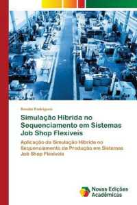 Simulação Híbrida no Sequenciamento em Sistemas Job Shop Flexíveis : Aplicação da Simulação Híbrida no Sequenciamento da Produção em Sistemas Job Shop Flexíveis （2022. 116 S. 220 mm）
