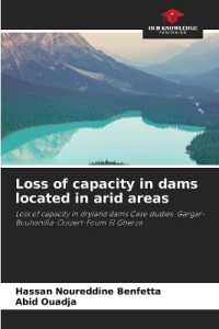 Loss of capacity in dams located in arid areas : Loss of capacity in dryland dams Case studies: Gargar-Bouhanifia-Ouizert-Foum El Gherza （2022. 52 S. 220 mm）