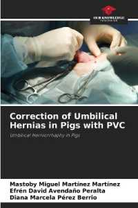Correction of Umbilical Hernias in Pigs with PVC : Umbilical Herniorrhaphy in Pigs （2023. 60 S. 220 mm）