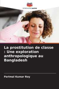 La prostitution de classe : Une exploration anthropologique au Bangladesh （2024. 68 S. 220 mm）
