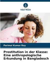 Prostitution in der Klasse: Eine anthropologische Erkundung in Bangladesch （2024. 68 S. 220 mm）