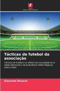 Tácticas de futebol da associação : Tácticas de futebol e os efeitos da viscosidade do ar (efeito Bernoulli) e da turbulência (efeito Magnus) sobre a bola. （2024. 52 S. 220 mm）