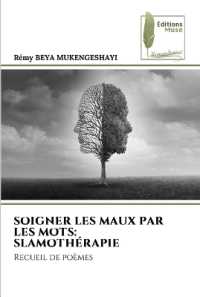 SOIGNER LES MAUX PAR LES MOTS: SLAMOTHÉRAPIE : Recueil de poèmes （2023. 68 S. 220 mm）
