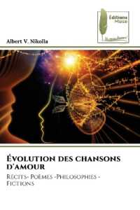 Évolution des chansons d'amour : Récits- Poèmes -Philosophies - Fictions （2023. 304 S. 220 mm）