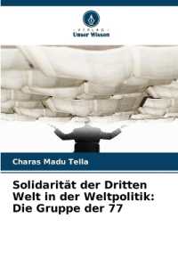 Solidarität der Dritten Welt in der Weltpolitik : Die Gruppe der 77