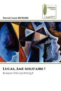 Lucas, âme solitaire ! : Roman philosophique （2024. 212 S. 220 mm）
