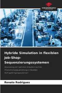 Hybride Simulation in flexiblen Job-Shop-Sequenzierungssystemen : Anwendung der hybriden Simulation auf die Produktionssequenzierung in flexiblen Auftragsfertigungssystemen （2022. 132 S. 220 mm）
