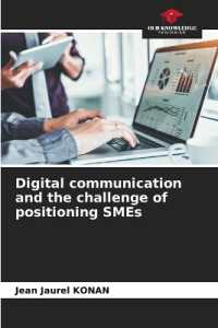 Digital communication and the challenge of positioning SMEs （2022. 128 S. 220 mm）
