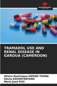 TRAMADOL USE AND RENAL DISEASE IN GAROUA (CAMEROON) （2022. 84 S. 220 mm）