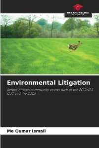Environmental Litigation : Before African community courts such as the ECOWAS CJC and the CJCA （2022. 168 S. 220 mm）