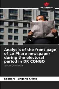 Analysis of the front page of Le Phare newspaper during the electoral period in DR CONGO : The 2011 presidential （2022. 52 S. 220 mm）