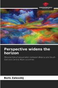 Perspective widens the horizon : Peculiarities of cooperation between Belarus and South-East and Central Asian countries （2022. 60 S. 220 mm）