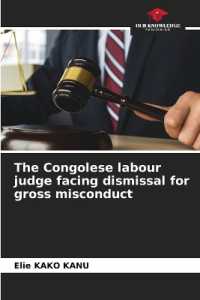 The Congolese labour judge facing dismissal for gross misconduct （2022. 84 S. 220 mm）