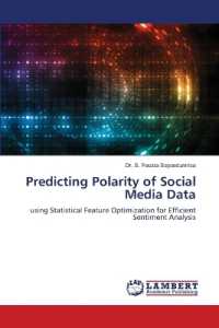 Predicting Polarity of Social Media Data : using Statistical Feature Optimization for Efficient Sentiment Analysis （2022. 220 S. 220 mm）
