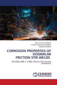 CORROSION PROPERTIES OF DISSIMILAR FRICTION STIR WELDS : (AA-6082 AND C-11000: Effects of Processing Parameter) （2022. 84 S. 220 mm）