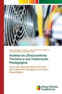 Análise do (Des)conforto Térmico e sua Implicação Pedagógica : Caso das salas de aulas da Escola Secundária de Chongoene em Gaza - Moçambique （2022. 64 S. 220 mm）