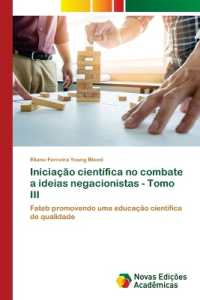 Iniciação científica no combate a ideias negacionistas - Tomo III : Fateb promovendo uma educação científica de qualidade （2022. 272 S. 220 mm）