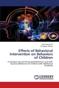 Effects of Behavioral Intervention on Behaviors of Children : A Glimpse into Self-Stimulated Behaviors and Self-Injurious Behaviors of Children with Intellectual Disability （2022. 276 S. 220 mm）