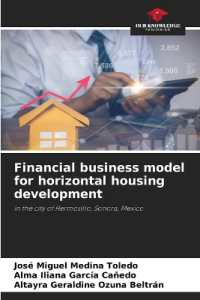 Financial business model for horizontal housing development : in the city of Hermosillo, Sonora, Mexico （2023. 80 S. 220 mm）