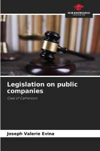 Legislation on public companies : Case of Cameroon. （2023. 52 S. 220 mm）