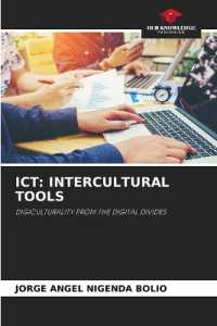 ICT: INTERCULTURAL TOOLS : DIGICULTURALITY FROM THE DIGITAL DIVIDES （2023. 236 S. 220 mm）