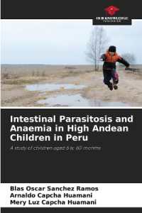Intestinal Parasitosis and Anaemia in High Andean Children in Peru : A study of children aged 6 to 60 months （2023. 104 S. 220 mm）