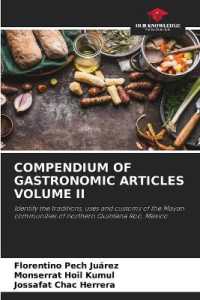 COMPENDIUM OF GASTRONOMIC ARTICLES VOLUME II : Identify the traditions, uses and customs of the Mayan communities of northern Quintana Roo, Mexico. （2023. 112 S. 220 mm）