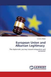European Union and Albanian Legitimacy : The diplomatic journey toward integration and accession （2023. 408 S. 220 mm）