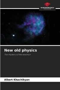 New old physics : The mystery of the electron （2023. 52 S. 220 mm）