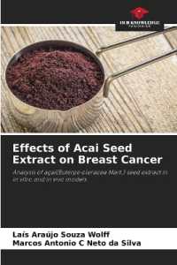Effects of Acai Seed Extract on Breast Cancer : Analysis of açaí(Euterpe oleracea Mart.) seed extract in in vitro and in vivo models （2023. 72 S. 220 mm）