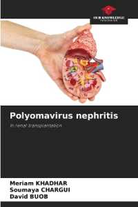 Polyomavirus nephritis : In renal transplantation （2023. 52 S. 220 mm）