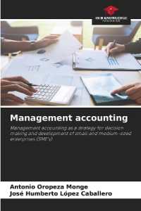 Management accounting : Management accounting as a strategy for decision making and development of small and medium-sized enterprises (SME's) （2023. 52 S. 220 mm）