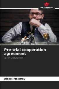 Pre-trial cooperation agreement : Theory and Practice （2023. 104 S. 220 mm）
