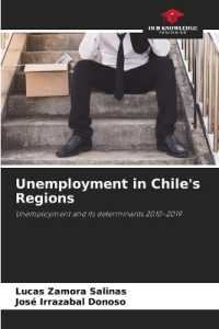 Unemployment in Chile's Regions : Unemployment and its determinants 2010-2019 （2023. 112 S. 220 mm）