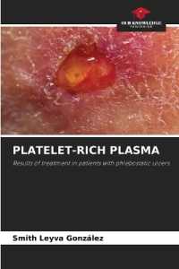 PLATELET-RICH PLASMA : Results of treatment in patients with phlebostatic ulcers. （2023. 68 S. 220 mm）