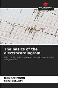 The basics of the electrocardiogram : From cardiac electrophysiology to electrocardiogram interpretation （2023. 64 S. 220 mm）