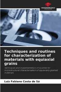 Techniques and routines for characterization of materials with equiaxial grains : Techniques and implementation of routines for microstructural characterisation of equiaxially grained materials （2023. 80 S. 220 mm）