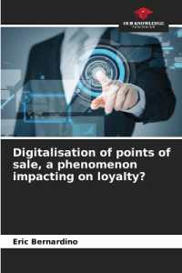 Digitalisation of points of sale, a phenomenon impacting on loyalty? （2023. 56 S. 220 mm）