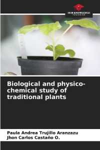 Biological and physico-chemical study of traditional plants （2023. 64 S. 220 mm）