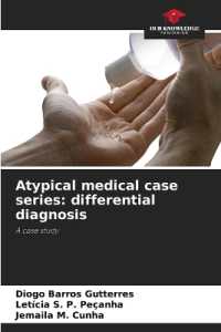 Atypical medical case series: differential diagnosis : A case study （2023. 72 S. 220 mm）