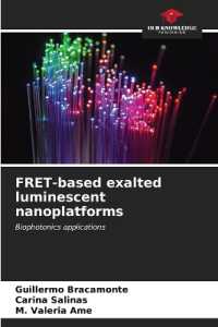 FRET-based exalted luminescent nanoplatforms : Biophotonics applications （2023. 52 S. 220 mm）