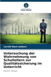 Untersuchung der Wahrnehmung von Schulleitern zur Qualitätssicherung im Unterricht : Karachi, Pakistan （2025. 72 S. 220 mm）