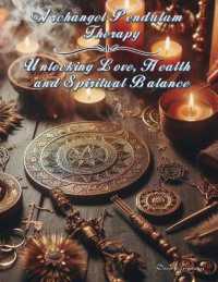 Archangel Pendulum Therapy: Unlocking Love, Health and Spiritual Balance (Pendulum Therapy")