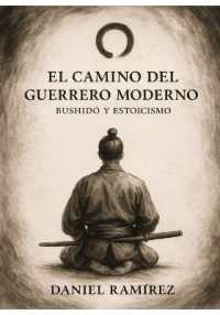 El camino del guerrero moderno : Bushido y Estoicismo