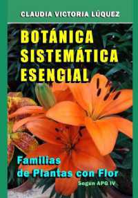 Bot�nica Sistem�tica Esencial. : Familias de Plantas con Flor. Seg�n APG IV. (Bot�nica Sistem�tica Agr�cola. Familias de Plantas Con Flor. Seg�n Apg Iv.)