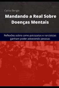 Mandando a Real Sobre Doenças Mentais : Reflexões sobre como psicopatas e narcisitas ganham poder adoecendo pessoas
