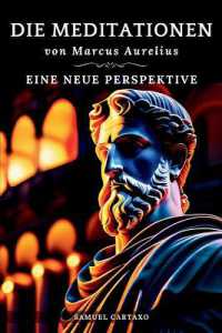 Die Meditationen von Marcus Aurelius (Meditations): Eine Neue Perspektive Die Meditationen des Marcus Aurelius' Buch der Stoizismus （2ND）