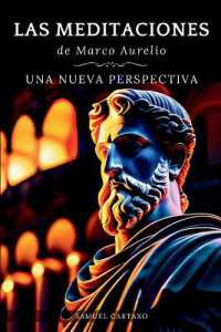 Las MEDITACIONES: Una Nueva Perspectiva - Serenidad Estoica Para Una Vida Consciente （2ND）