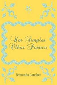 Um Simples Olhar Poético : Poesias diversificadas