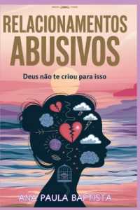 Relacionamento Abusivos : Deus Nao Te Criou Pra Isso
